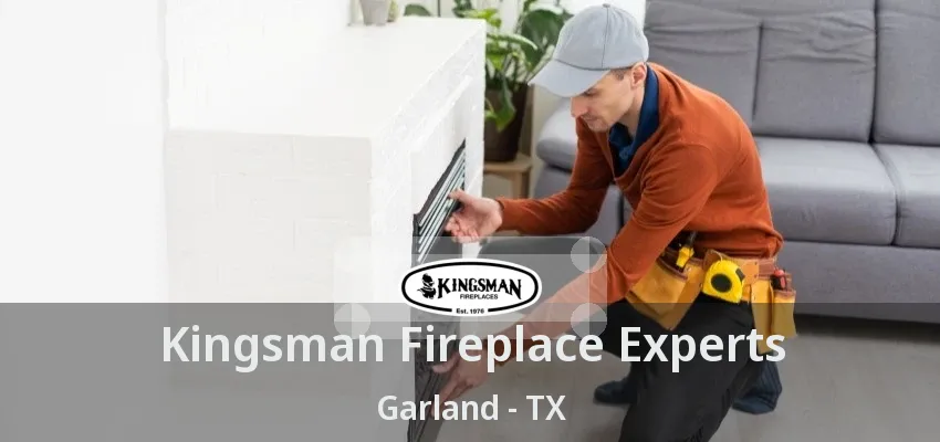 Kingsman Fireplace Experts Garland - TX