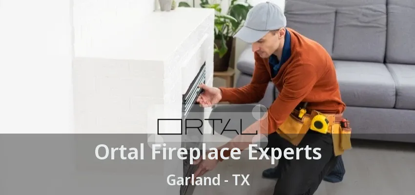 Ortal Fireplace Experts Garland - TX