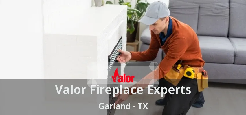 Valor Fireplace Experts Garland - TX