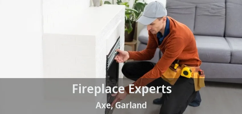 Fireplace Experts Axe, Garland - TX