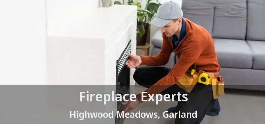 Fireplace Experts Highwood Meadows, Garland - TX