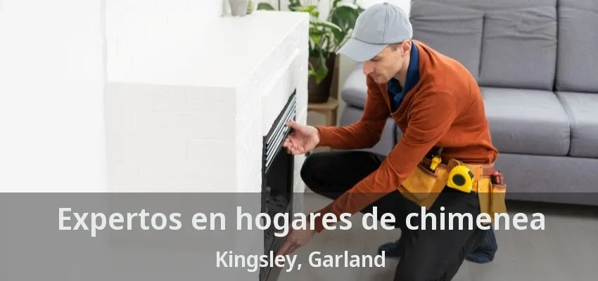 Expertos en hogares de chimenea Kingsley, Garland - TX Expertos en hogares de chimenea Kingsley, Garland - TX