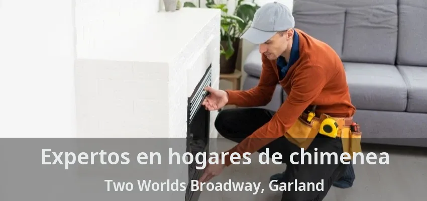 Expertos en hogares de chimenea Two Worlds Broadway, Garland - TX