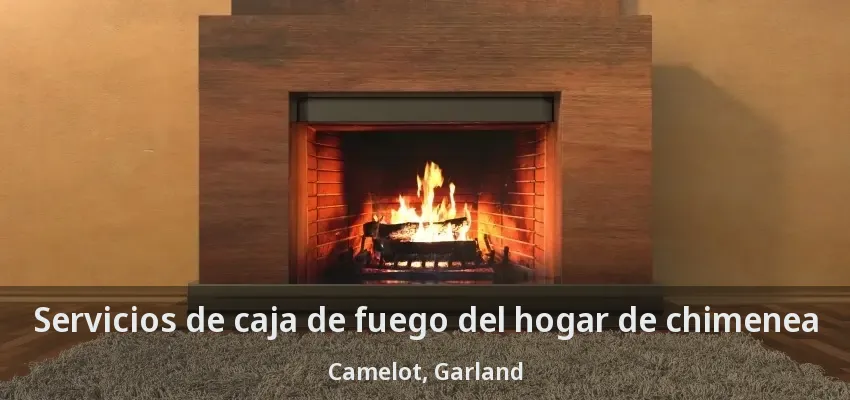 Servicios de caja de fuego del hogar de chimenea Camelot, Garland - TX