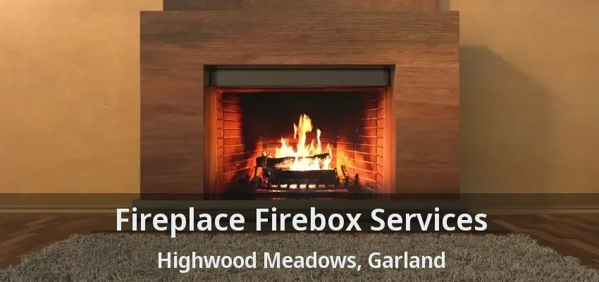 Fireplace Firebox Services Highwood Meadows, Garland - TX