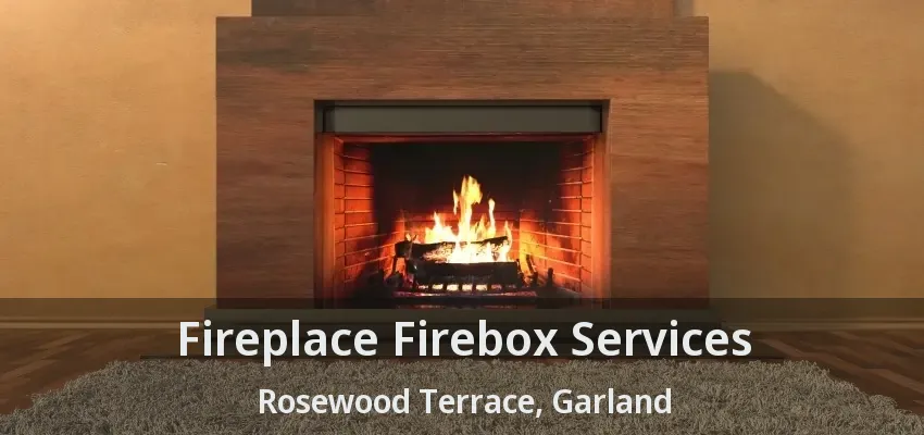 Fireplace Firebox Services Rosewood Terrace, Garland - TX