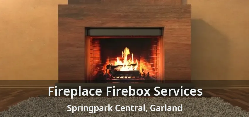 Fireplace Firebox Services Springpark Central, Garland - TX