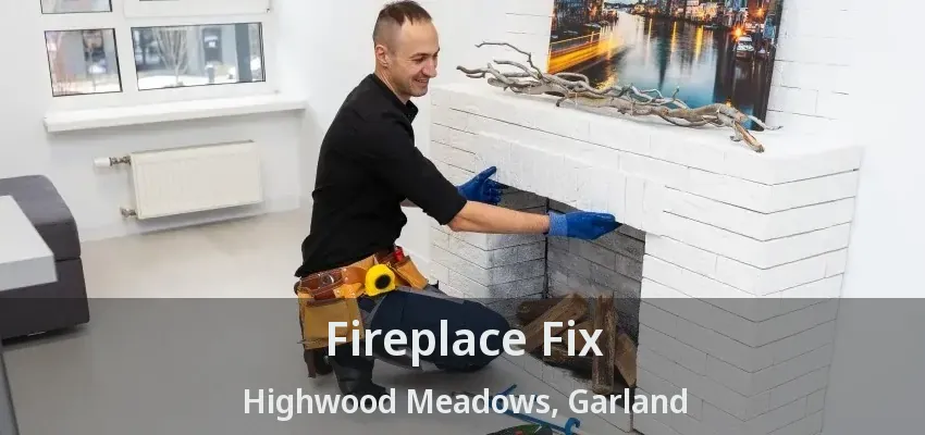 Fireplace Fix Highwood Meadows, Garland - TX