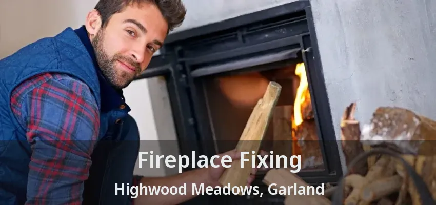 Fireplace Fixing Highwood Meadows, Garland - TX