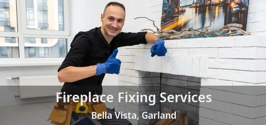 Fireplace Fixing Services Bella Vista, Garland - TX