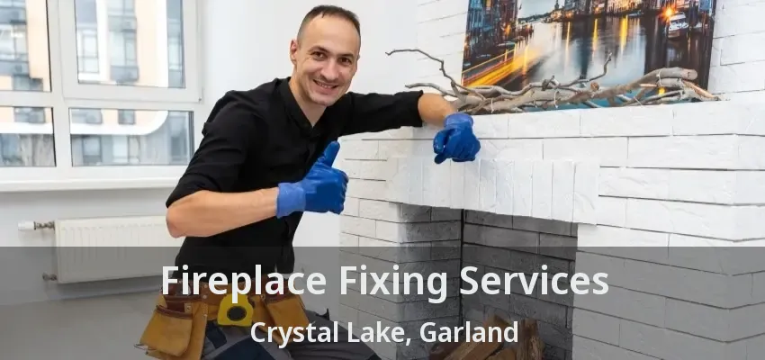 Fireplace Fixing Services Crystal Lake, Garland - TX