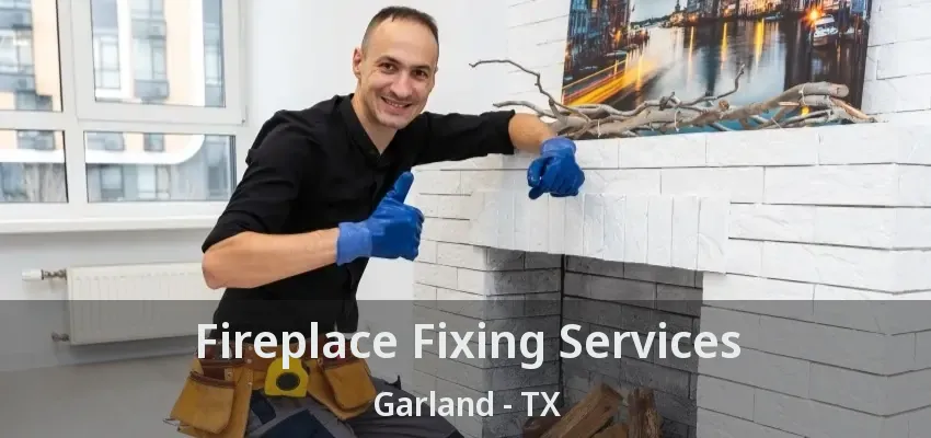 Fireplace Fixing Services Garland - TX
