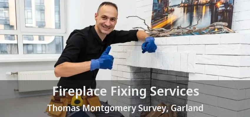 Fireplace Fixing Services Thomas Montgomery Survey, Garland - TX
