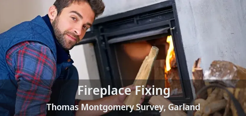 Fireplace Fixing Thomas Montgomery Survey, Garland - TX