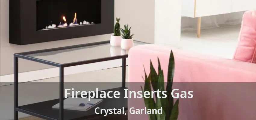 Fireplace Inserts Gas Crystal, Garland - TX