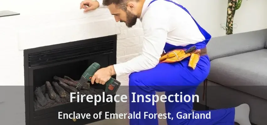 Fireplace Inspection Enclave of Emerald Forest, Garland - TX