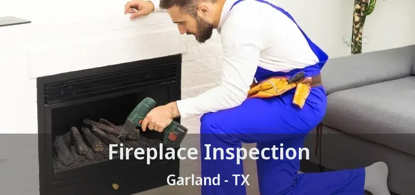 Fireplace Inspection Garland - TX