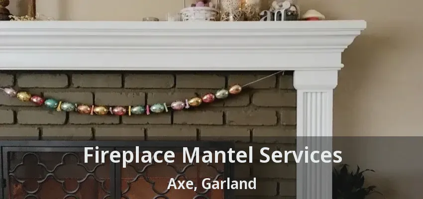 Fireplace Mantel Services Axe, Garland - TX