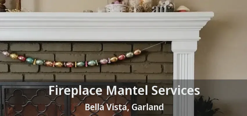 Fireplace Mantel Services Bella Vista, Garland - TX