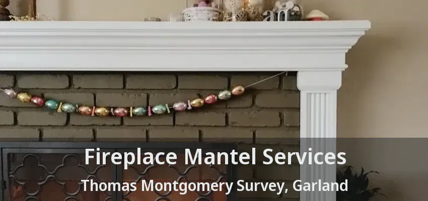 Fireplace Mantel Services Thomas Montgomery Survey, Garland - TX