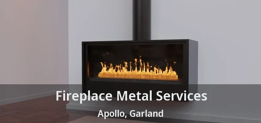 Fireplace Metal Services Apollo, Garland - TX