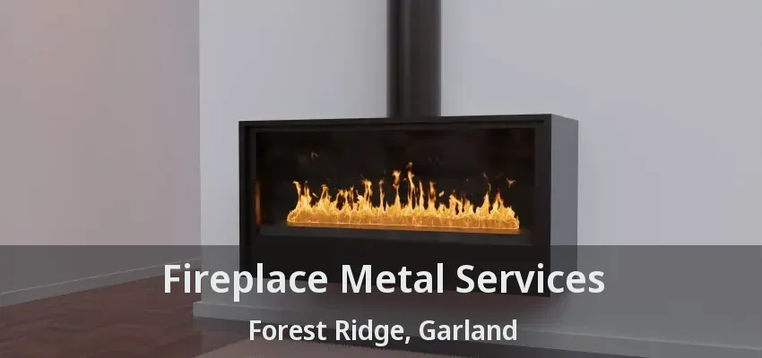 Fireplace Metal Services Forest Ridge, Garland - TX