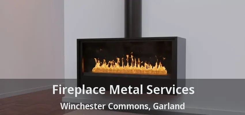 Fireplace Metal Services Winchester Commons, Garland - TX
