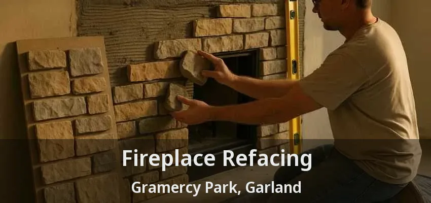 Fireplace Refacing Gramercy Park, Garland - TX