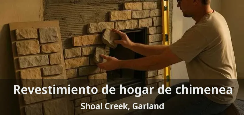 Revestimiento de hogar de chimenea Shoal Creek, Garland - TX