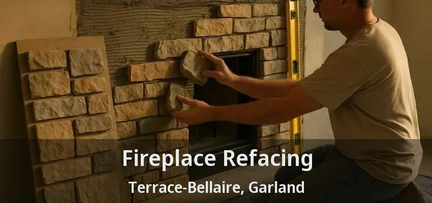 Fireplace Refacing Terrace-Bellaire, Garland - TX