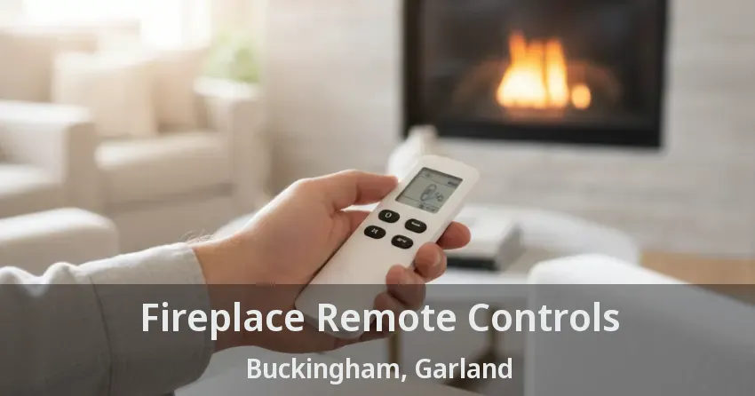Fireplace Remote Controls Buckingham, Garland - TX
