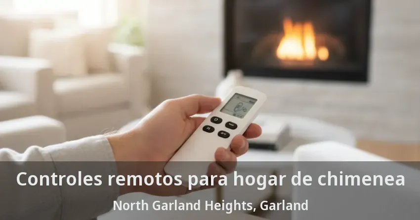 Controles remotos para hogar de chimenea North Garland Heights, Garland - TX
