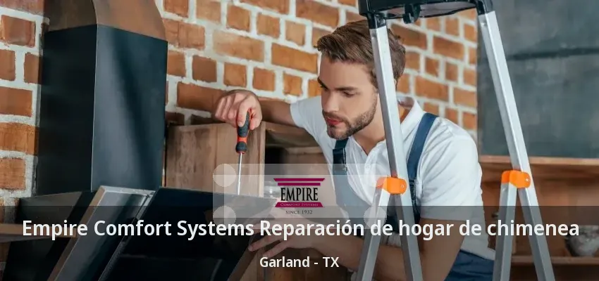 Empire Comfort Systems Reparación de hogar de chimenea Garland - TX