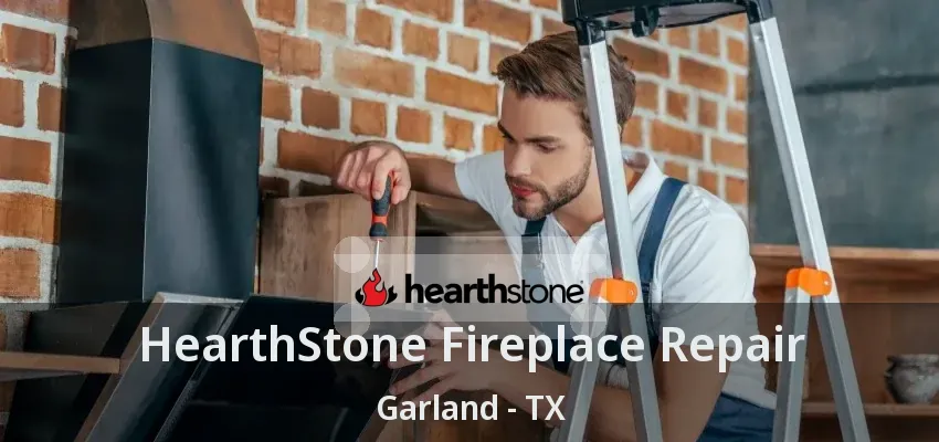 HearthStone Fireplace Repair Garland - TX