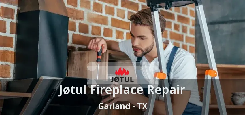 Jøtul Fireplace Repair Garland - TX