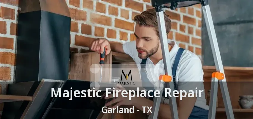 Majestic Fireplace Repair Garland - TX