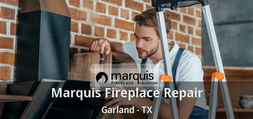 Marquis Fireplace Repair Garland - TX