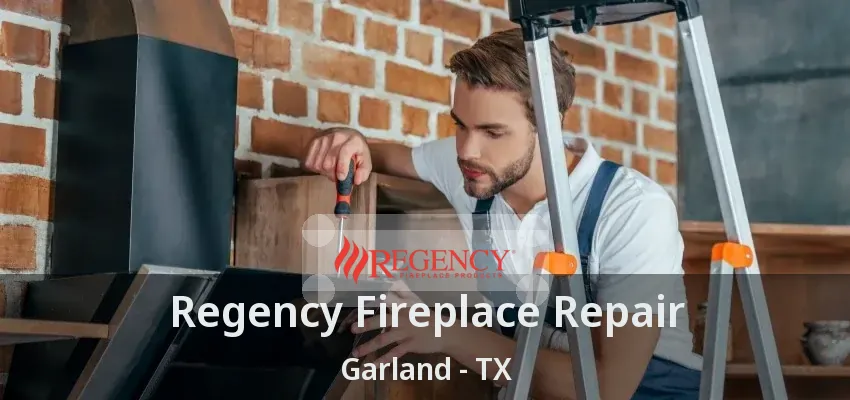 Regency Fireplace Repair Garland - TX