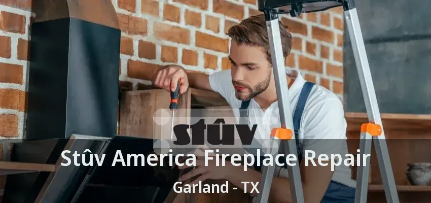 Stûv America Fireplace Repair Garland - TX