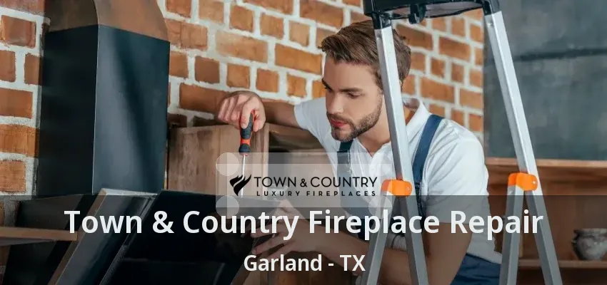 Town & Country Fireplace Repair Garland - TX