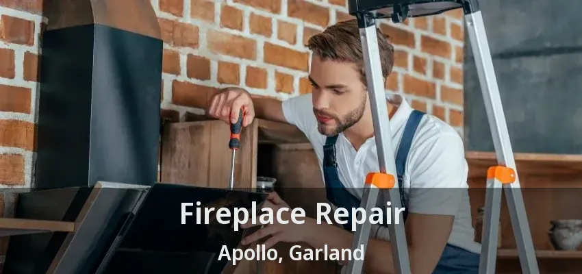 Fireplace Repair Apollo, Garland - TX