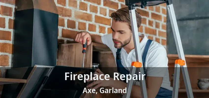 Fireplace Repair Axe, Garland - TX