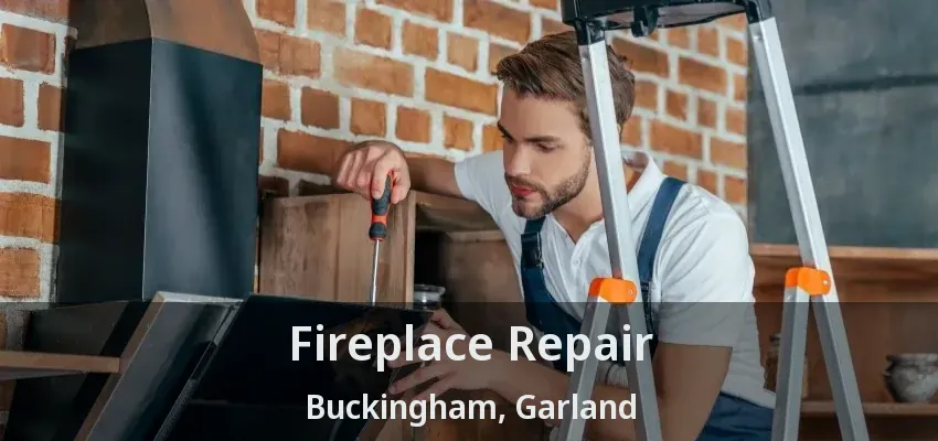 Fireplace Repair Buckingham, Garland - TX