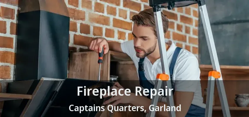 Fireplace Repair Captains Quarters, Garland - TX