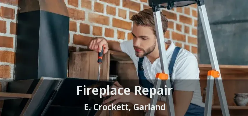 Fireplace Repair E. Crockett, Garland - TX