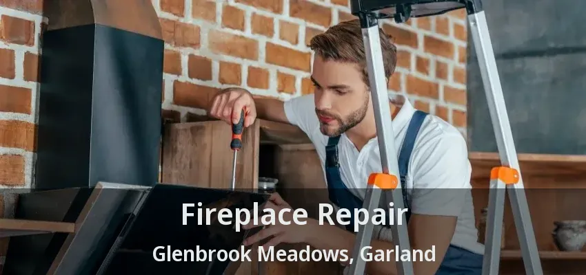 Fireplace Repair Glenbrook Meadows, Garland - TX