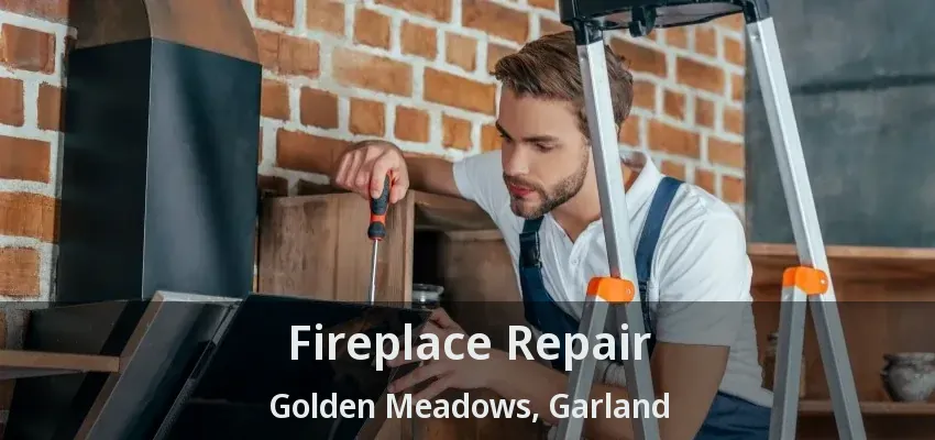 Fireplace Repair Golden Meadows, Garland - TX