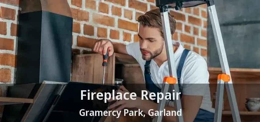 Fireplace Repair Gramercy Park, Garland - TX
