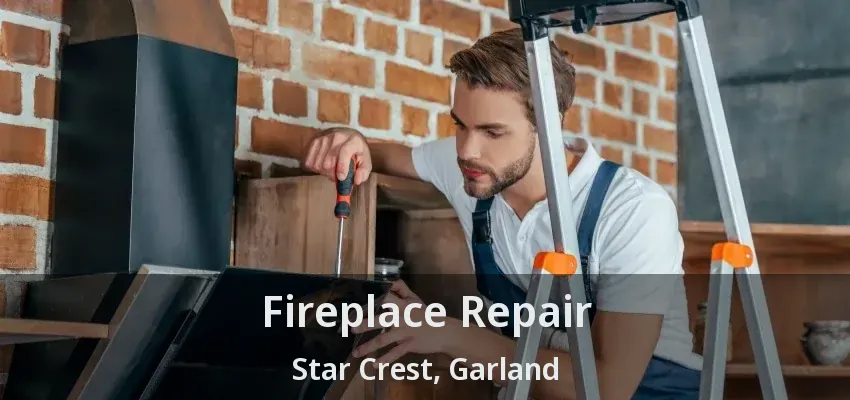 Fireplace Repair Star Crest, Garland - TX