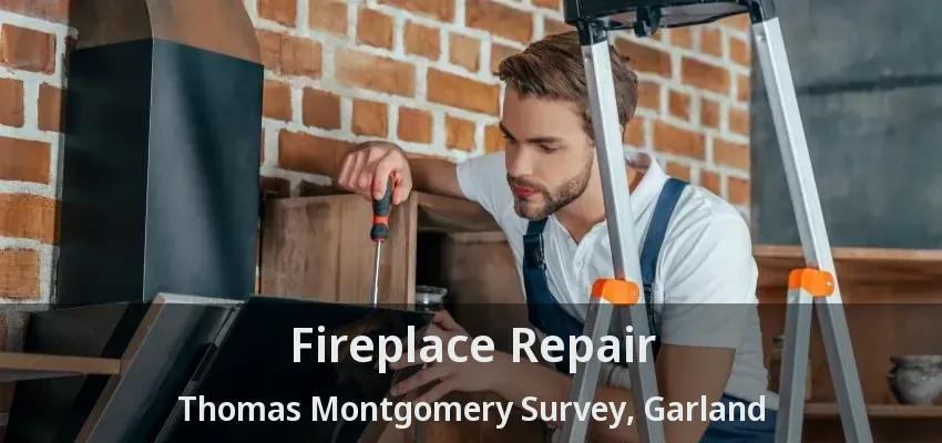 Fireplace Repair Thomas Montgomery Survey, Garland - TX